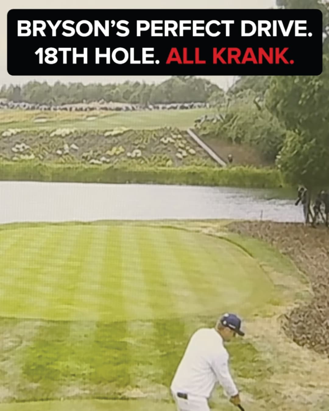 Bryson Driver perfect hole 18